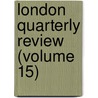 London Quarterly Review (Volume 15) door John Telford