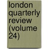 London Quarterly Review (Volume 24) door Benjamin Aquila Barber