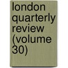London Quarterly Review (Volume 30) door General Books