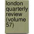 London Quarterly Review (Volume 57)