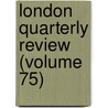 London Quarterly Review (Volume 75) door John Telford