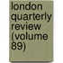 London Quarterly Review (Volume 89)
