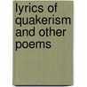 Lyrics Of Quakerism And Other Poems by Ellwood Roberts