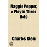Maggie Pepper, a Play in Three Acts by Charles Klein