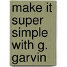 Make It Super Simple with G. Garvin door Gerry Garvin