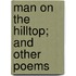 Man On The Hilltop; And Other Poems