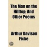 Man On The Hilltop; And Other Poems door Arthur Davison Ficke