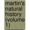 Martin's Natural History (Volume 1) by F. Martin