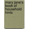 Mary Jane's Book Of Household Hints door Various.