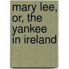 Mary Lee, Or, The Yankee In Ireland by Paul Peppergrass