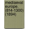 Mediaeval Europe. (814-1300) (1894) by Professor Ephraim Emerton