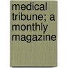 Medical Tribune; A Monthly Magazine door General Books