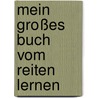 Mein großes Buch vom Reiten lernen by Ute Ochsenbauer