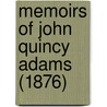 Memoirs Of John Quincy Adams (1876) by John Quincy Adams