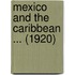 Mexico And The Caribbean ... (1920)