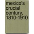 Mexico's Crucial Century, 1810-1910