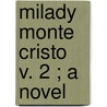 Milady Monte Cristo  V. 2 ; A Novel door John Pennington Marsden