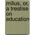 Milius, Or, a Treatise on Education