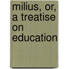 Milius, Or, a Treatise on Education by Jean Jacques Rousseau