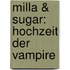 Milla & Sugar: Hochzeit der Vampire