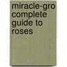 Miracle-Gro Complete Guide to Roses door Miracle-Gro