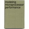 Modeling Microprocessor Performance by Kenneth Rose