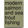 Modern Salmon And Sea Trout Fishing door Kenneth Dawson