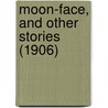 Moon-Face, And Other Stories (1906) by Jack London