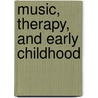 Music, Therapy, and Early Childhood door Elizabeth Schwartz