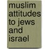 Muslim Attitudes to Jews and Israel