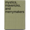 Mystics, Mavericks, And Merrymakers by Stephanie Wellen Levine