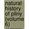 Natural History Of Pliny (Volume 6) door William Pliny