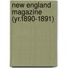 New England Magazine (Yr.1890-1891) by General Books