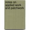 Notes On Applied Work And Patchwork door anon.