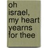 Oh Israel, My Heart Yearns for Thee