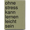 Ohne Stress kann Lernen leicht sein by Gordon Stokes