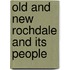 Old And New Rochdale And Its People
