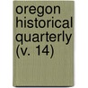 Oregon Historical Quarterly (V. 14) door Oregon Historical Society
