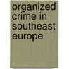 Organized Crime In Southeast Europe door Ekavi Athanassaopolou