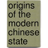 Origins Of The Modern Chinese State door Philip A. Kuhn