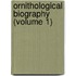 Ornithological Biography (Volume 1)
