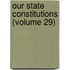 Our State Constitutions (Volume 29)