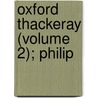 Oxford Thackeray (Volume 2); Philip door William Makepeace Thackeray