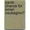 Panik. Chance Für Einen Neubeginn? door Astrid Krüger