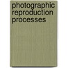 Photographic Reproduction Processes door Peter C. Duchochois