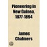 Pioneering in New Guinea, 1877-1894