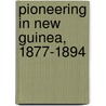 Pioneering in New Guinea, 1877-1894 door James Chalmers