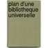 Plan D'Une Bibliotheque Universelle