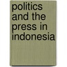 Politics and the Press in Indonesia by Angela Romano