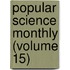 Popular Science Monthly (Volume 15)